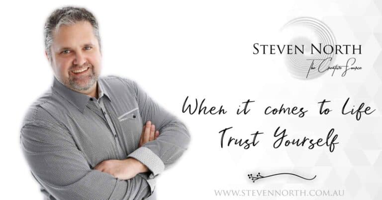 When it comes to Life, Trust Yourself with Steven North